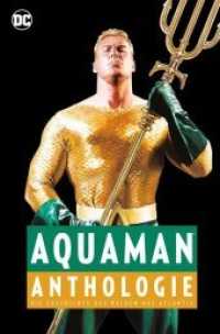 Aquaman Anthologie : Die Geschichte des Helden aus Atlantis (Aquaman) （2018. 404 S. Durchgehend vierfarbig. 28.4 cm）
