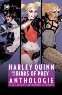 Harley Quinn und die Birds of Prey Anthologie : Alles über die berühmten Heldinnen （2020. 368 S. durchgehend vierfarbig. 28.5 cm）