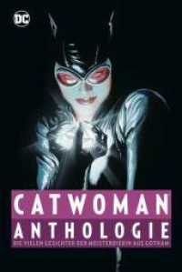 Catwoman Anthologie : Die vielen Gesichter der Meisterdiebin aus Gotham （2021. 392 S. Durchgehend vierfarbig. 28.4 cm）