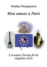 Meine Liebe in Paris : Abenteuer Europa Ende des zwanzigsten Jahrhunderts （6. Aufl. 2016. 116 S. 210 mm）