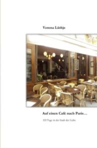 Auf einen Café nach Paris... : Elf Tage in der Stadt der Liebe （4. Aufl. 2016. 80 S. 190 mm）