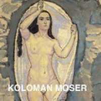 Koloman Moser （2020. 216 S. 180 Abb. 18 x 18 cm）