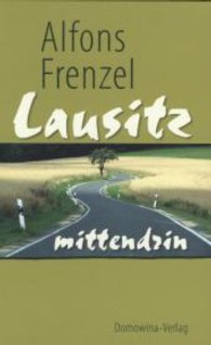 Lausitz mittendrin （1. Aufl. 2013. 320 S. m. 50 farb. Abb. 21.5 cm）