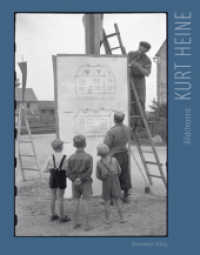 Kurt Heine - Bildchronist （1. Aufl. 2013. 150 S. m. 120 SW-Fotos. 27,5 cm）