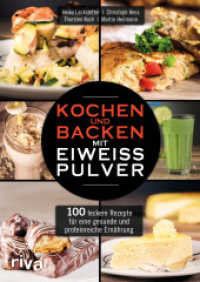 Kochen und Backen mit Eiweißpulver : 100 leckere Rezepte für eine gesunde und proteinreiche Ernährung （2016. 256 S. m. farb. Abb. 240 mm）