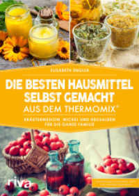 Die besten Hausmittel selbst gemacht aus dem Thermomix® : Kräutermedizin, Wickel und Heilsalben für die ganze Familie (Kochbücher für den Thermomix 7) （2017. 112 S. m. Abb. 240 mm）