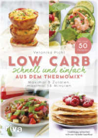 Low Carb schnell und einfach aus dem Thermomix® : Maximal 5 Zutaten, maximal 15 Minuten. Mit über 50 Rezepten （2017. 96 S. 240 mm）
