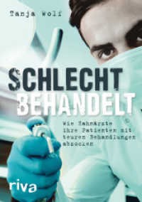 Schlecht behandelt : Wie Zahnärzte ihre Patienten mit teuren Behandlungen abzocken （2017. 224 S. 210 mm）
