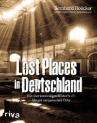Lost Places in Deutschland : Ein merkwürdiges Bilderbuch längst vergessener Orte （Überarb. Neuausg. 2017. 256 S. 240 mm）