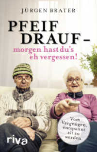 Pfeif drauf - morgen hast du's eh vergessen! : Vom Vergnügen, entspannt alt zu werden （2018. 208 S. 210 mm）