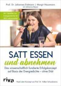 Satt essen und abnehmen : Das wissenschaftlich fundierte Erfolgskonzept auf Basis der Energiedichte - ohne Diät. Mit Tabellen zur Energiedichte für 800 Lebensmittel （2019. 256 S. 240 mm）
