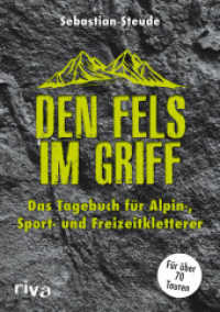 Den Fels im Griff : Das Tagebuch für Alpin-, Sport- und Freizeitkletterer. Für über 70 Touren （2019. 192 S. 215 mm）