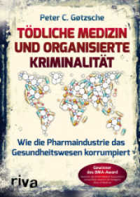 Tödliche Medizin und organisierte Kriminalität : Wie die Pharmaindustrie das Gesundheitswesen korrumpiert. Gewinner des BMA-Award （2. Aufl. 2019. 512 S. 215 mm）