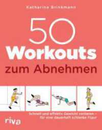 50 Workouts zum Abnehmen : Schnell und effektiv Gewicht verlieren - f&uuml;r eine dauerhaft schlanke Figur | Fitnesstraining (50 Workouts) （4. Aufl.）
