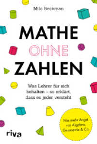 Mathe ohne Zahlen : Was Lehrer für sich behalten - so erklärt, dass es jeder versteht. Ein illustrierter Leitfaden für Mathe-Fans und solche, die es niemals werden wollten （2022. 240 S. 215 mm）