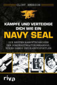 Kämpfe und verteidige dich wie ein Navy SEAL : Die besten Kampftechniken der Sondereinsatzkommandos, Biker Gangs und Kampfsportler. Für Selbstverteidigung, Kriegs- und Krisenzeiten （2022. 320 S. 215 mm）