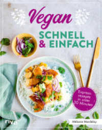 Vegan - schnell & einfach : Einfache Rezepte in unter 30 Minuten. Simple Rezeptideen für jeden Tag, von Pilz-Omelette über Spaghetti mit Linsenbolognese bis zu Himbeer-Schoko-Muffins （2022. 176 S. 240 mm）