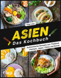 Asien. Das Kochbuch : Authentische Rezepte aus Thailand, Vietnam, Japan, China und Korea. Nudelgerichte, Suppen, Currys mit Kokosmilch, Bowls mit Reis, Huhn, Gemüse und Co. Auch vegetarisch und vegan （2022. 176 S. 240 mm）