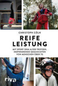Reife Leistung : Mit Sport dem Alter trotzen. Inspirierende Geschichten von Menschen über 70. Gesund, sportlich, fit im Alter bleiben. Perfektes Geschenk für Senioren und Erwachsene （2023. 208 S. 215 mm）