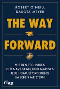 The Way Forward : Mit den Techniken der Navy SEALs und Marines jede Herausforderung im Leben meistern. Militärmemoir und (Über-)Lebensratgeber in einem. Für alle Fans von True Crime （2023. 352 S. 215 mm）