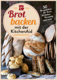 Brot backen mit der KitchenAid : 50 Rezeptideen für Brot, Brötchen, Pizzateig und mehr | Rezepte für Vollkornbrot und Sauerteig. Mit und ohne Hefe (Backen mit der KitchenAid 3) （2023. 112 S. 240 mm）