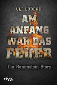 Am Anfang war das Feuer : Die Rammstein-Story （2015. 208 S. 215 mm）