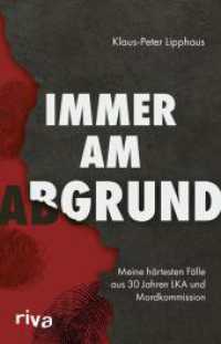 Immer am Abgrund : Meine härtesten Fälle aus 30 Jahren LKA und Mordkommission （2025. 224 S. 210 mm）