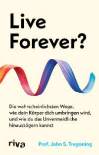 Live Forever? : Die wahrscheinlichsten Wege, wie dein Körper dich umbringen wird, und wie du das Unvermeidliche hinauszögern kannst | Longevity und Langlebigkeit （2025. 432 S. 210 mm）