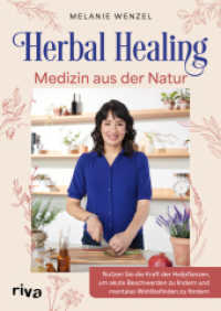 Herbal Healing - Medizin aus der Natur : Nutzen Sie die Kraft der Heilpflanzen, um akute Beschwerden zu lindern und mentales Wohlbefinden zu fördern | Über 50 Rezepte （2025. 224 S. 240 mm）