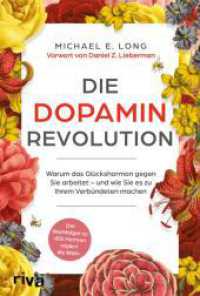 Die Dopamin-Revolution : Warum das »Glückshormon« gegen Sie arbeitet - und wie Sie es zu Ihrem Verbündeten machen | Der Nachfolger zu »Ein Hormon regiert die Welt« （2025. 320 S. 215 mm）
