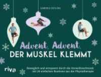 Advent, Advent, der Muskel klemmt : Beweglich und entspannt durch die Vorweihnachtszeit mit 24 einfachen Routinen aus der Physiotherapie | Adventskalender mit &Uuml;bungen (Physiotherapie f&uuml;r zu Hause) （1. Auflage）