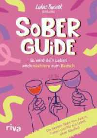 Sober Guide - So wird dein Leben auch n&uuml;chtern zum Rausch : Die besten Tipps f&uuml;rs Feiern, Daten und ein Leben ohne Alkohol | bew&auml;hrte Sober Hacks von @6bucci6 （1. Auflage）