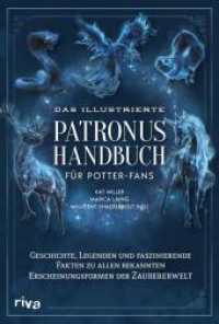 Das illustrierte Patronus-Handbuch f&uuml;r Potter-Fans : Geschichte, Legenden und faszinierende Fakten zu allen bekannten Erscheinungsformen der Zaubererwelt | Ein perfektes Geschenk （1. Auflage）