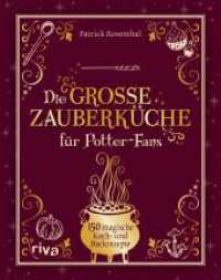 Die gro&szlig;e Zauberk&uuml;che f&uuml;r Potter-Fans : 150 magische Koch- und Backrezepte (Kochb&uuml;cher f&uuml;r Potter-Fans) （1. Auflage）