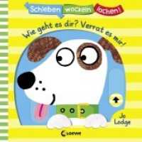 Schieben, Wackeln, Lachen! - Wie geht es dir? Verrat es mir! : Bilderbuch. (Schieben, Wackeln, Lachen!) （2019. 10 S. m. zahlr. bunten Bild. u. Schiebeelementen. 200 mm）