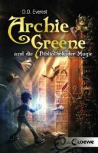 Archie Greene und die Bibliothek der Magie (Band 1) : Fantasyroman für Jungen und Mädchen ab 11 Jahre (Archie Greene 1) （2. Aufl. 2018. 320 S. 195 mm）