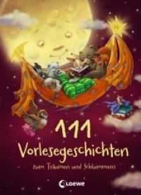 111 Vorlesegeschichten zum Träumen und Schlummern : Gute-Nacht-Geschichten zum Einschlafen für Kinder ab 3 Jahre （4. Aufl. 2018. 368 S. 245 mm）
