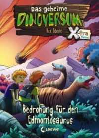 Das geheime Dinoversum Xtra (Band 6) - Bedrohung für den Edmontosaurus : Kinderbuch über Dinosaurier für Jungen und Mädchen ab 6 Jahre (Das geheime Dinoversum Xtra 6) （2019. 80 S. 215 mm）