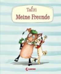 Tafiti - Meine Freunde : Erinnerungsbuch für Kinder ab 5 Jahre (Tafiti) （2019. 80 S. 210 mm）