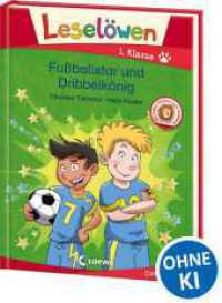 Lesel&ouml;wen 1. Klasse - Fu&szlig;ballstar und Dribbelk&ouml;nig : Erstlesebuch - Fussballgeschichte f&uuml;r Kinder ab 6 Jahren (Lesel&ouml;wen 1. Klasse) （2. Aufl.）