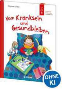 Vom Kranksein und Gesundbleiben (Starke Kinder, gl&uuml;ckliche Eltern) : Sachbuch &uuml;ber den Umgang mit Krankheiten - Emotionale Entwicklung f&uuml;r Kinder ab 5 Jahre
