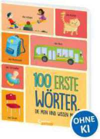 100 erste W&ouml;rter, die mein Kind wissen muss : Bildw&ouml;rterbuch mit den wichtigsten Begriffen f&uuml;r Kleinkinder (Loewe von Anfang an)