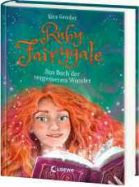 Ruby Fairygale (Band 8) - Das Buch der vergessenen Wunder : Ein Kampf um die Zukunft der magischen Welt entbrennt - Das Finale der Erfolgsreihe! - Fantasy-Buch für Mädchen und Jungen ab 10 Jahren (Ruby Fairygale 8) （2025. 384 S. 215 mm）