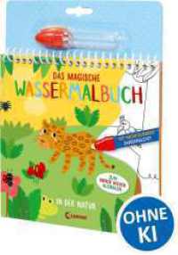 Das magische Wassermalbuch - In der Natur : Male die tollen Motive mit dem enthaltenen Zaubermalstift immer wieder aus (Das magische Wassermalbuch) （2. Aufl. 2023. 14 S. 270 mm）