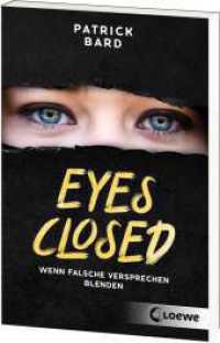 Eyes Closed : Wenn falsche Versprechen blenden - Jugendroman ab 14 Jahren über Islamismus und Radikalisierung （2024. 192 S. 188 mm）