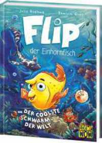 Flip, der Einhornfisch (Band 1) - Der coolste Schwarm der Welt : Tauche ab in Flips bunte Unterwasserwelt - bildstarker Lesespaß für Kinder ab 7 Jahren  - Wow! Das will ich lesen! (Flip, der Einhornfisch 1) （2024. 128 S. 215 mm）