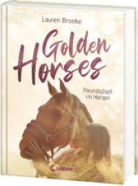 Golden Horses (Band 3) - Freundschaft im Herzen : Mach dich bereit für den Ausritt an der kalifornischen Küste! - Eine abenteuerliche Pferdegeschichte zum Selberlesen ab 11 Jahren (Golden Horses 3) （2024. 224 S. 215 mm）