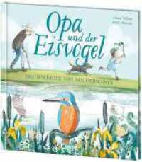 Opa und der Eisvogel : Wunderschön illustriertes und berührendes Bilderbuch über das Abschiednehmen und den Kreislauf des Lebens für Kinder ab 4 Jahren （2024. 32 S. 255 x 275 mm）