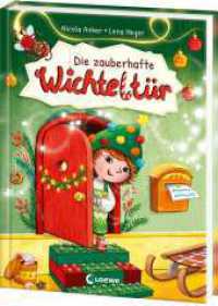 Die zauberhafte Wichteltür : Ein magisches Vorleseerlebnis für die Advents- und Weihnachtszeit - für Kinder ab 4 Jahren und die ganze Familie （2024. 128 S. 245 mm）