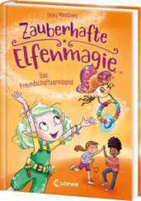 Zauberhafte Elfenmagie (Band 1) - Das Freundschaftsarmband : Komm mit ins Reich der Elfen - Spannendes Kinderbuch über Freundschaft und Hilfsbereitschaft - Mit DIY-Anleitung (Zauberhafte Elfenmagie 1) （2024. 144 S. 215 mm）